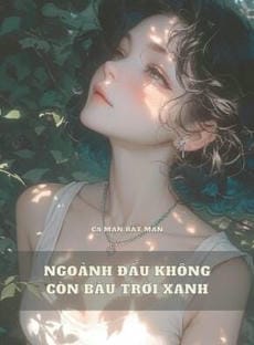 Ngoảnh Đầu Không Còn Bầu Trời Xanh