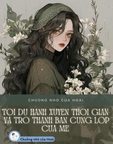 TÔI DU HÀNH XUYÊN THỜI GIAN VÀ TRỞ THÀNH BẠN CÙNG LỚP CỦA MẸ