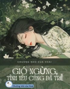 GIÓ NGỪNG, TÌNH YÊU CŨNG ĐÃ TRỄ