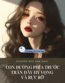 CON ĐƯỜNG PHÍA TRƯỚC TRÀN ĐẦY HY VỌNG VÀ RỰC RỠ