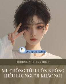 MẸ CHỒNG TÔI LUÔN KHÔNG HIỂU LỜI NGƯỜI KHÁC NÓI