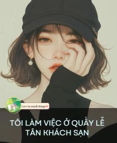 TÔI LÀM VIỆC Ở QUẦY LỄ TÂN KHÁCH SẠN