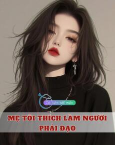 Mẹ Tôi Thích Làm Người Phải Đạo