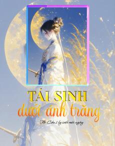 TÁI SINH  DƯỚI ÁNH TRĂNG