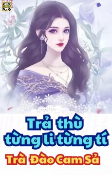 Trả Thù Từng Li Từng Tí