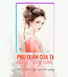 PHU QUÂN CỦA TA CŨNG TRỌNG SINH